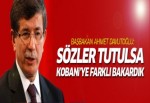 Sözler tutulsa Kobani'ye farklı bakardık