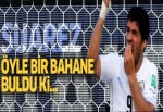 Suarez öyle bir bahane buldu ki!