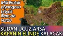 Sudan ucuza arsa kapanın elinde kalacak. Milli Emlak piyangosu büyük illere de vurdu