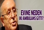 Süleyman Demirel'in evine neden iki ambulans gitti?