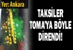 Taksiciler TOMA'ya böyle direndi!