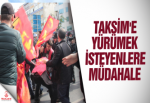 Taksim'e yürümek isteyen gruba müdahale