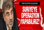 Taner Yıldız: 'Gerekirse nokta operasyonu yaparız!'