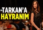 Tarkan'a hayranım