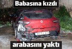 Tartıştığı babasının otomobilini yaktı