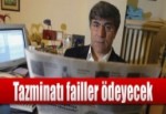 Tazminatı failler ödeyecek