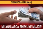 Temmuz’da tüm emeklilerin maaşı artıyor