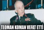 Teoman Koman vefat etti