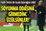 Terim: Soyunma odasına girmedim, üzülsünler