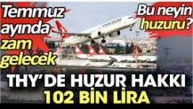 THY’de huzur hakkı 102 bin lira. Temmuz ayında zam gelecek