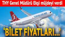 THY Genel Müdürü müjdeyi verdi: Bilet fiyatları...