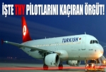 THY pilotlarını kaçıranlar belli oldu