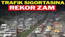 Trafik sigortasına rekor zam