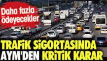 Trafik sigortasında AYM'den kritik karar. Daha fazla ödeyecekler