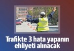 Trafikte 3 hata yapanın ehliyeti alınacak