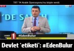 TRT'nin 14 Aralık Operasyonu yorumu: 'Eden bulur'