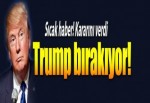 Trump bırakıyor!