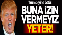 Trump yine öttü: İzin vermeyiz, yeter!