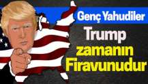 Trump zamanın Firavunudur