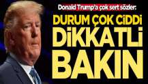 Trump'a sert çıkış: Durum çok ciddi