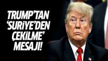 Trump'dan flaş Suriye'den çekilme mesajı!