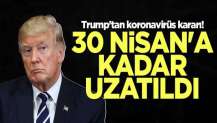 Trump'tan koronavirüs kararı! 30 Nisan'a kadar uzattı