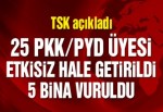 TSK’dan açıklama: 25 PKK/PYD üyesi etkisiz hale getirildi