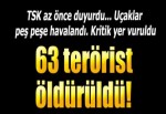 TSK duyurdu: 63 terörist öldürüldü!