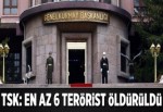 TSK: En az 6 terörist öldürüldü