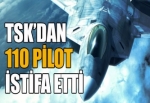 TSK'dan 110 pilot istifa etti