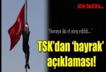 TSK'dan bayrak açıklaması