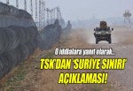 TSK'dan 'Suriye sınırı' açıklaması!