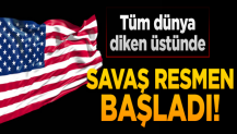 Tüm dünya diken üstünde! ABD savaşı resmen başlattı