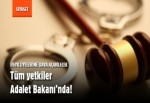 Tüm yetkiler Adalet Bakanı'nda