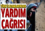 Türk iş adamından yardım çağrısı!