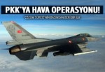 Türk savaş uçaklarından PKK mevzilerine hava bombardımanı