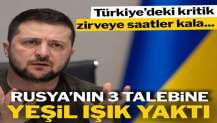 Türkiye’deki kritik görüşme öncesinde, Zelenskiy Rusya’nın 3 talebine onay verdi