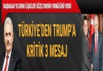 Türkiye’den Trump’a kritik 3 mesaj