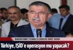 Türkiye, IŞİD'e operasyon yapacak mı?