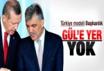 Türkiye modeli Başkanlık sisteminde Gül'e yer yok