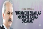 Türkiye'de silahlar kıyamete kadar susacak