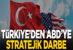 Türkiye'den ABD'ye stratejik darbe