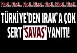 Türkiye'den Irak'a çok sert yanıt