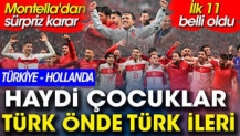 Türkiye'nin Hollanda maçındaki ilk 11(i belli oldu. Montella'dan sürpriz karar