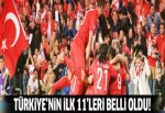 Türkiye'nin ilk 11'i belli oldu!