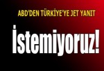 Türkiye'ye ABD'den jet yanıt: İstemiyoruz