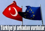 Türkiye'yi arkadan vurdular!