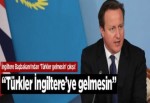 "Türkler İngiltere'ye gelmesin"