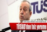 TÜSİAD'dan faiz yorumu