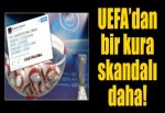 UEFA'dan bir kura skandalı daha!